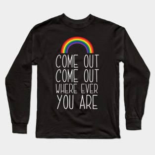 Come Out Come Out Where Ever You Are Long Sleeve T-Shirt